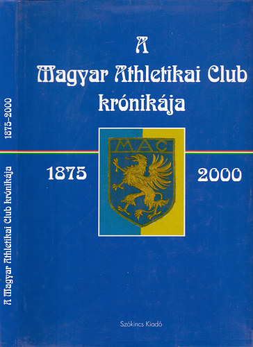 Thaly Zoltn (szerk.) - A Magyar Athletikai Club krnikja 1875 - 2000