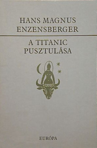 Hans Magnus Enzensberger, Szerk.: Vas István, Ford.: Garai Gábor - A Titanic pusztulása - Komédia (Napjaink költészete)
