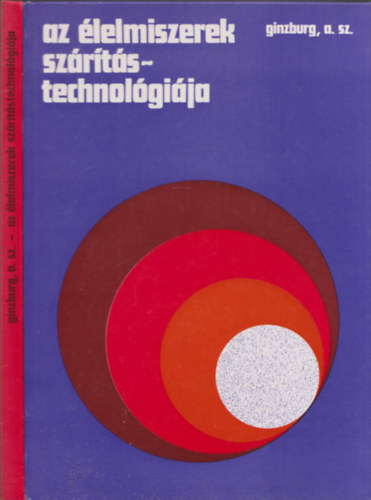 A. Sz. Ginzburg - Az élelmiszerek szárítástechnológiája