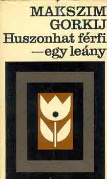 Gorkij - Huszonhat frfi-egy leny (vlogatott elbeszlsek 1897-1926)