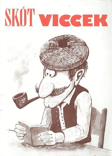 Bényei József - Skót viccek - Vidám útikalauz 1. Skócia (Apád, anyád idejöjjön... - A Takarékosság és Meggazdagodás Országában)