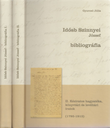 Gyurcs� J�lia - Id�sb Szinnyei J�zsef bibliogr�fia I-II.: Nyomtat�sban megjelent �r�sai �s a r�la sz�l� irodalom (1848 - 2010); K�ziratos hagyat�ka, k�nyvt�ri �s lev�lt�ri iratok (1792-1913) - (dedik�lt)