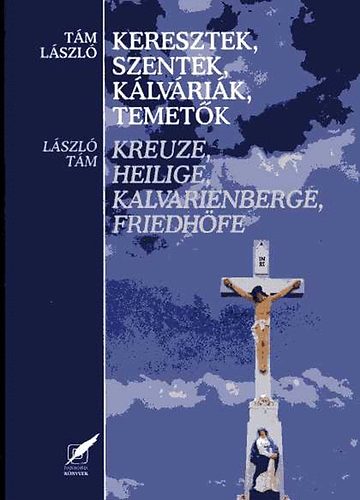 Tm Lszl - Keresztek, szentek, klvrik, temetk