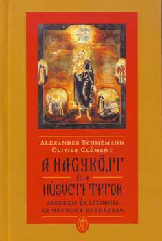 Olivier Cl�ment, Alexander Schemann - A nagyb�jt �s a h�sv�ti titok