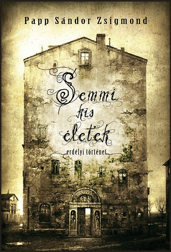 Papp Sándor Zsigmond - Semmi kis életek