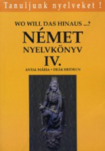 Antal M�ria, De�k Heidrun - N�met nyelvk�nyv IV. (Wo will das hinaus..?)