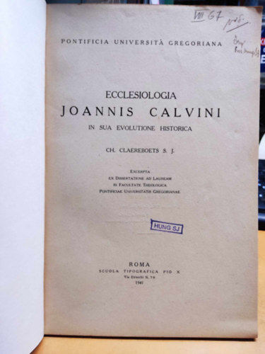 Rvsz Imre, Ch. Claereboets S. J. - Ecclesiologia Joannis Calvini in sua evolutione Historica + I. Klvin legels magyar tmadja Draskovich Gyrgy s confutatioja/II. Bucer Mrton s a magyar reformci