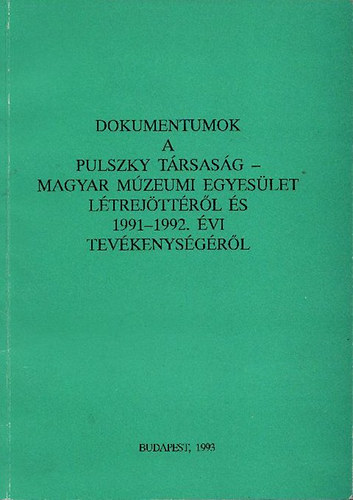 ri Istvn (szerk.) - Dokumentumok a Pulszky Trsasg-Magyar Mzeumi Egyeslet ltrejttrl s 1991-1992. vi tevkenysgrl (A Pulszky Trsasg fzetei 1.)