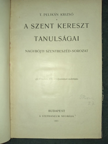 T. Pelik�n Krizs� - A szent kereszt tanuls�gai - Nagyb�jti Szentbesz�d-Sorozat ("J� P�sztor" XX. �vfolyam�nak mell�klete.)