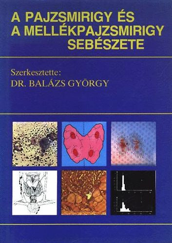 Dr. (szerk.) Bal�zs Gy�rgy - A pajzsmirigy �s mell�kpajzsmirigy seb�szete