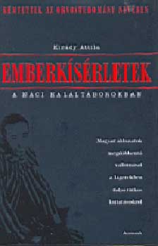 Kirády Attila - Emberkísérletek a náci haláltáborokban