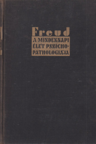 Sigmund Freud - A mindennapi �let pszichopatol�gi�ja