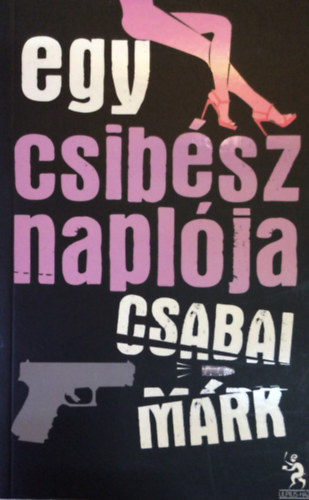 Csabai Mrk - Egy csibsz naplja (Egy csibsz naplja 1.)