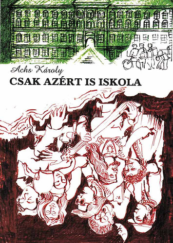 Achs K�roly - Csak az�rt is iskola