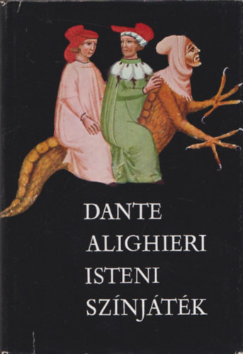 Dante Alighieri, Babits Mihly (ford.) - Isteni sznjtk  -  POKOL, PURGATRIUM, PARADICSOM - Dante-kdex - Babits Mihly fordtsa