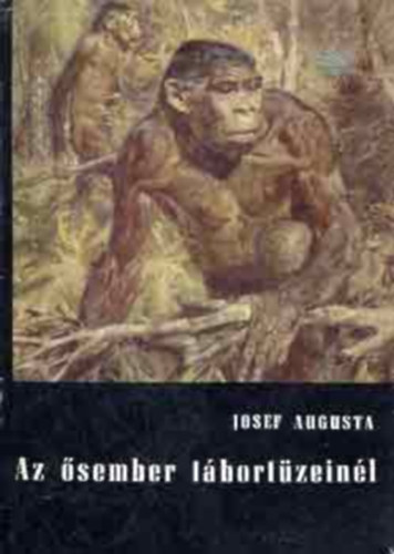 Josef Augusta - Az ősember tábortüzeinél