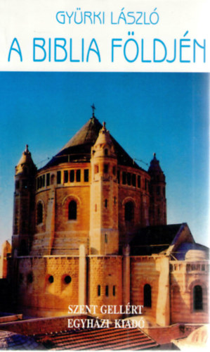 Gyrki Lszl - A Biblia fldjn