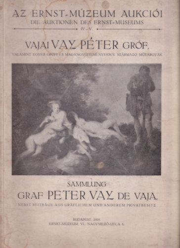 Steiner Lajos, Dr. Braun E.W., Csnyi Kroly - Az Ernst -Mzeum aukcii IV-V.  Vajai Vay Pter grf valamint egyb grfi s magngyjtemnyekbl szrmaz mtrgyak - Nagyalak katalgus