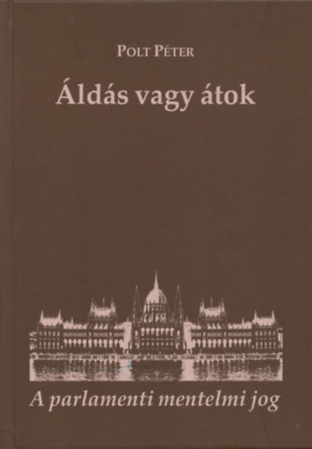 Polt Péter - Áldás vagy átok. A parlamenti mentelmi jog