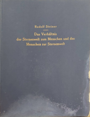 Rudolf Steiner - Das Verhaltnis der Sternenwelt zum Menschen und des Menschen zur Sternenwelt (A csillagvil�g viszonya az emberhez �s az ember� a csillagvil�ghoz) n�met nyelven