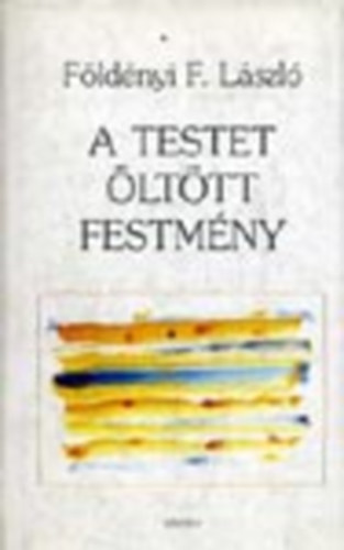 Fldnyi F. Lszl - A testet lttt festmny (Ltogatsok mtermekben)- dediklt