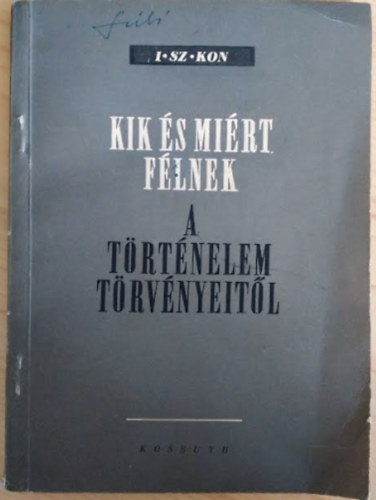 I. Sz. Kon - Kik és miért félnek a történelem törvényeitől