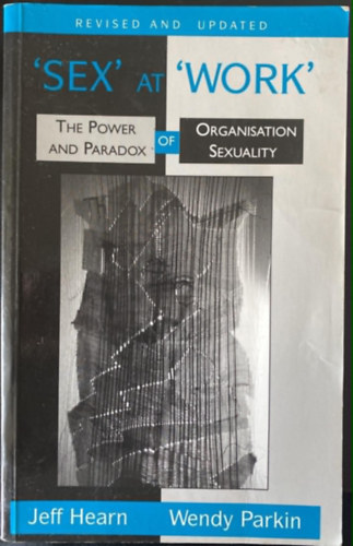 Jeff Hearn, Wendy Parkin - Sex at Work: The Power and Paradox of Organization Sexuality