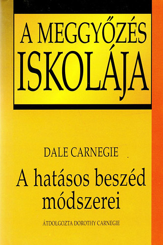 Dale Carnegie - A meggy�z�s iskol�ja - A hat�sos besz�d m�dszerei
