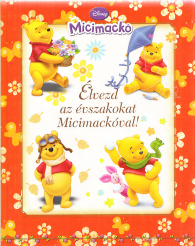 �lvezd az �vszakokat Micimack�val! ( Walt Disney )