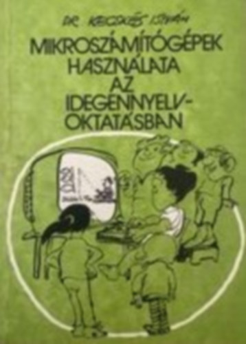 Dr. Kecskés István - Mikroszámítógépek használata az idegennyelv-oktatásban