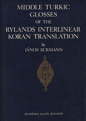 J�nos Eckmann - Middle turkic Glosses of the Rylands interlinear Koran translation (Bibliotheca Orientalis Hungarica XXI.)