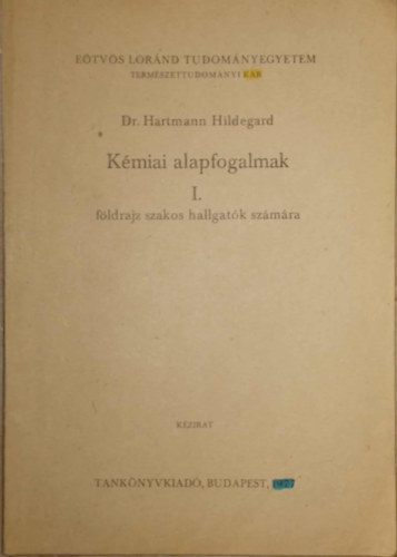 Szerző Dr. Hartmann Hildegard - Kémiai alapfogalmak I. - Földrajz szakos hallgatók számára/Kézirat