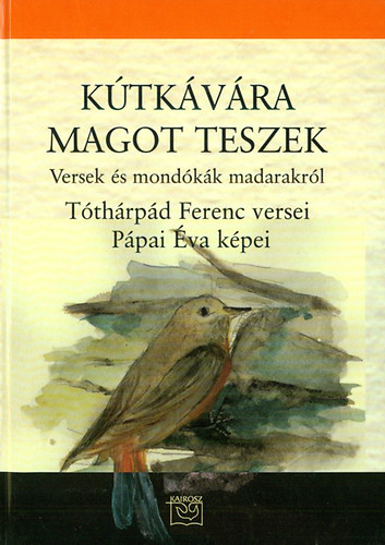 Tóthárpád Ferenc - Kútkávára magot teszek