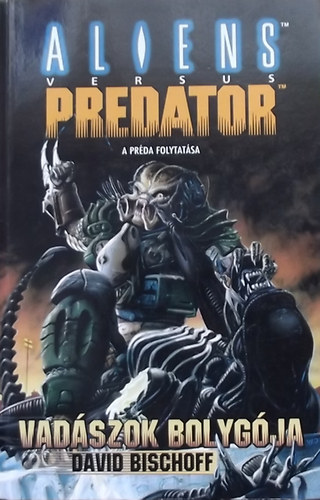 David Bischoff - A vadászok bolygója - Alien vs. Predator