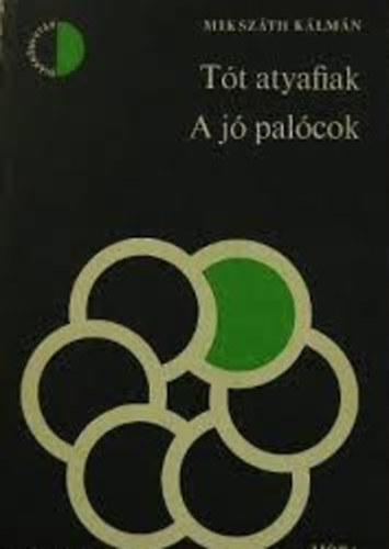 Miksz�th K�lm�n - A T�t Atyafiak / A J� Pal�cok  Dk