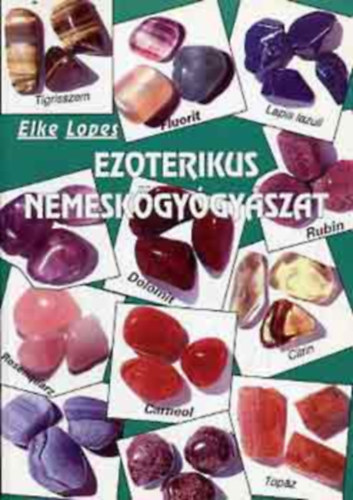 Elke Lopes, Szerk.: Szkely Gborn, Ford.: Kovcs Andrs - Lovassn Vass Enik - Ezoterikus nemeskgygyszat (Ezoterikus nemeskgygyszat alapismeretei; Meditcis gyakorlatok, csakrk, aura; Nemeskvek s a lelki egyensly; Fizikai testnk egyenslyban tartsa nemeskvekkel; Lelki egyensly nemeskvei; Fizika