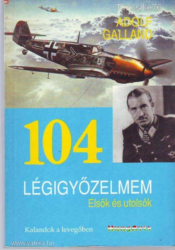 Adolf Galland - 104 lgigyzelmem - Elsk s utolsk