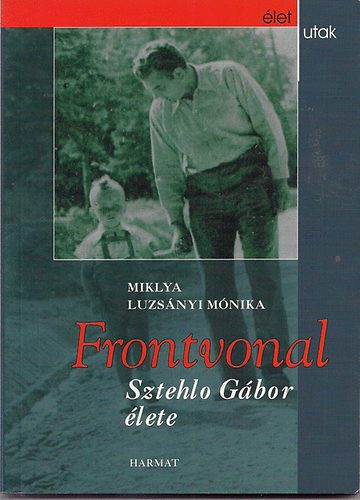 Miklya Luzsányi Mónika - Frontvonal - Sztehlo Gábor élete