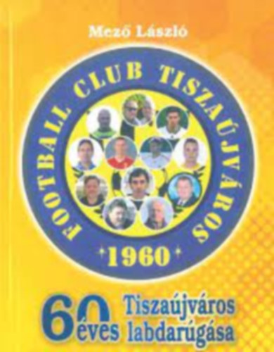 Mez Lszl - 60 ves Tiszajvros labdargsa