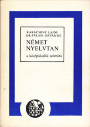 Kar�csony-Dr. T�lasi - N�met nyelvtan a k�z�piskol�k sz�m�ra (19. kiad�s)