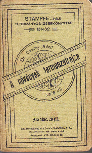 dr. Cserey Adolf - A n�v�nyek term�szetrajza (Stampfel-f�le tudom�nyos zsebk�nyvt�r 131-132)