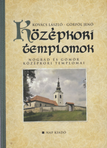 Kovcs Lszl, Grfl Jen - Kzpkori templomok - Ngrd s Gmr kzpkori templomai