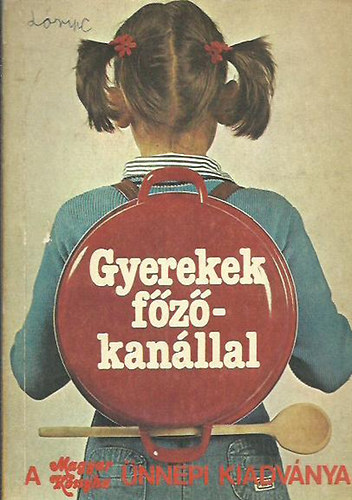 Lénárt Istvánné (szerk.) - Gyerekek főzőkanállal
