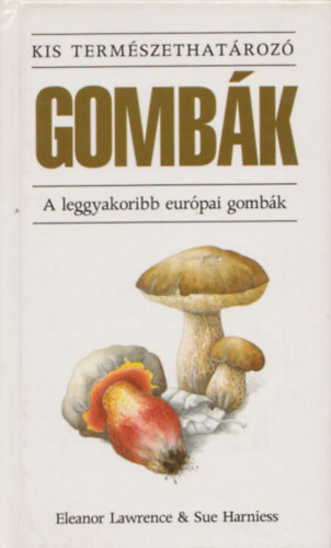 Lawrence, E.-Harniess, S. - Gombk- A leggyakoribb eurpai gombk (Kis termszethatroz)