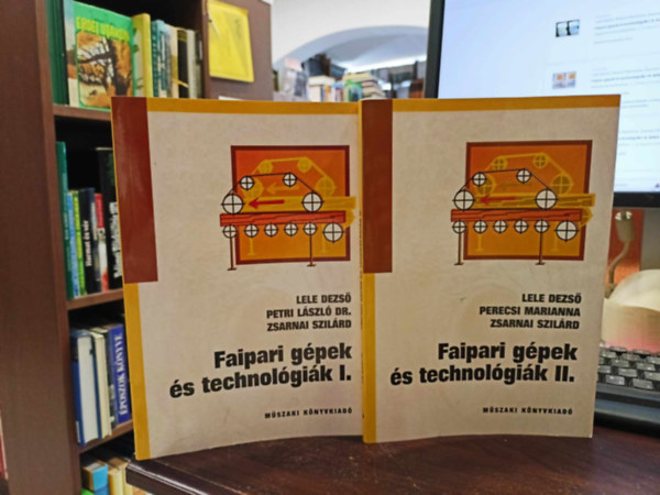 Lele Dezs�, Perecsi Marianna, Zsarnai Szil�rd - Faipari g�pek �s technol�gi�k I-II. k�tet