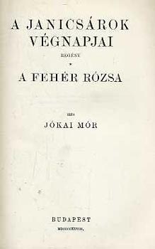 J�kai M�r - A janics�rok v�gnapjai-A feh�r r�zsa