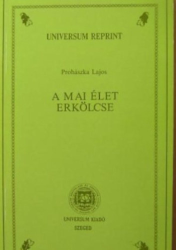 Prohszka Lajos, Szerk.: Dr. Fejr Dnes - A mai let erklcse (Universum Reprint)