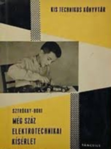 Bori István, Sztrókay Kálmán - Még száz elektrotechnikai kísérlet (Kis Technikus Könyvtár)