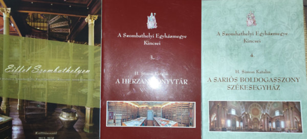 H. Simon Katalin (szerk.), Katalin H. Simon - H. Simon Katalin - Eiffel Szombathelyen; A Szombathelyi Egyhzmegye Kincsei 3.: A Herzan-knyvtr; A Szombathelyi Egyhzmegye Kincsei 4.: A Sarls Boldogasszony szkesegyhz