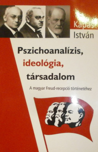Kaps Istvn - Pszichoanalzis, ideolgia, trsadalom